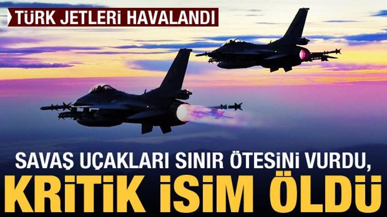 Türk jetleri havalandı! Savaş uçakları sınır ötesini vurdu, kritik isim öldü