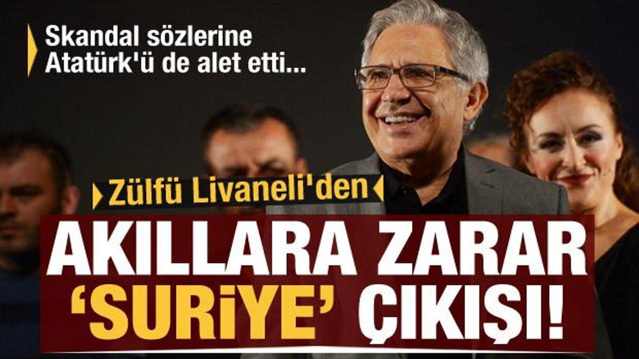 Zülfü Livaneli'den akıllara zarar Suriye çıkışı! Skandal sözlerine Atatürk'ü de alet etti...