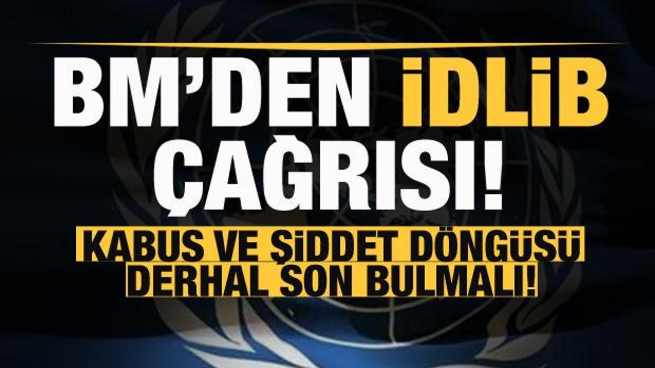 BM'den son dakika İdlib açıklaması: Derhal son bulmalı