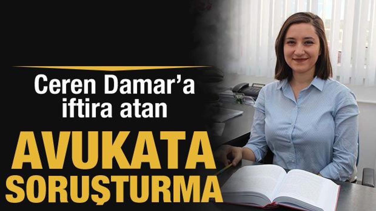 Ceren Damar'ın katilini savunan avukata soruşturma
