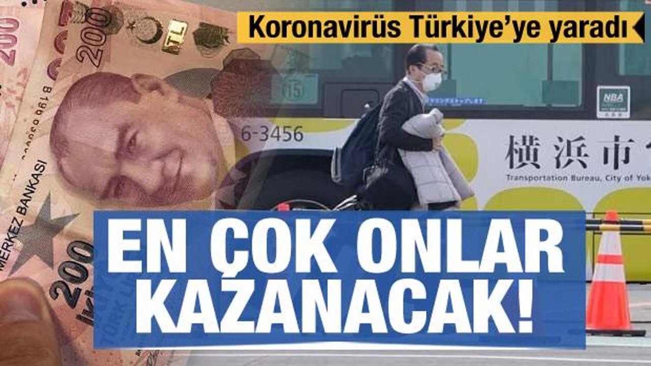Koronavirüs Türkiye'ye yaradı! En çok onlar kazanacak