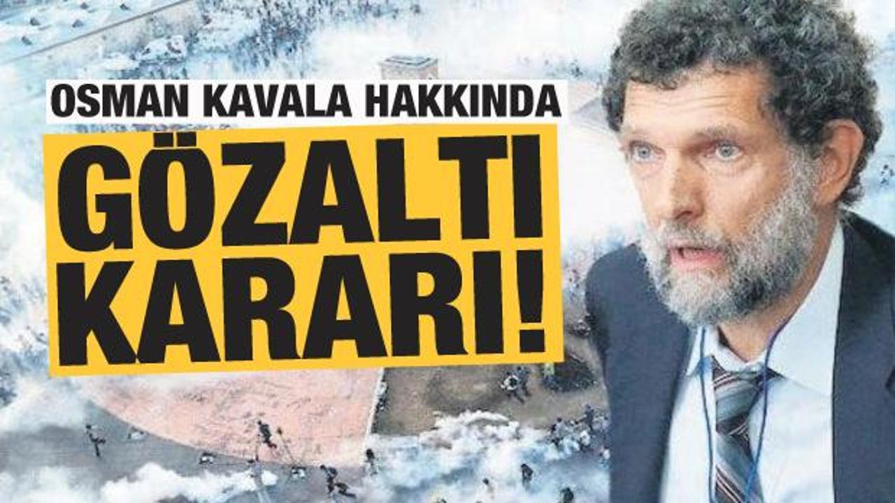 Osman Kavala hakkında g&ouml;zaltı kararı!
