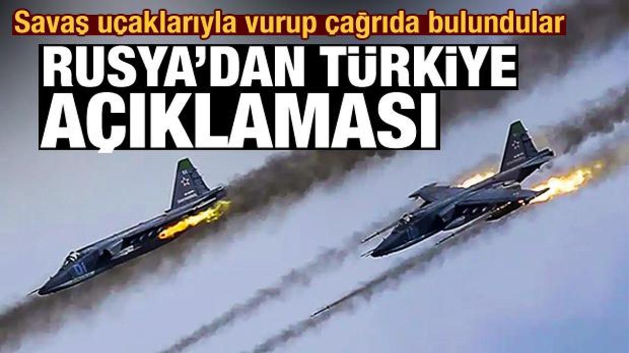 Savaş uçaklarıyla vurup çağrıda bulundular! Rusya'dan çarpıcı Türkiye açıklaması