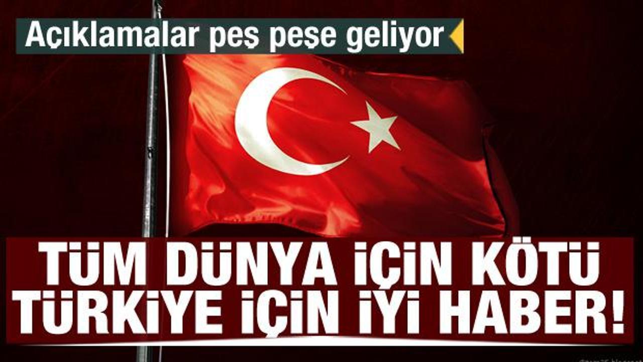 Tüm dünya için kötü, Türkiye için iyi haber! Açıklamalar peş peşe geliyor