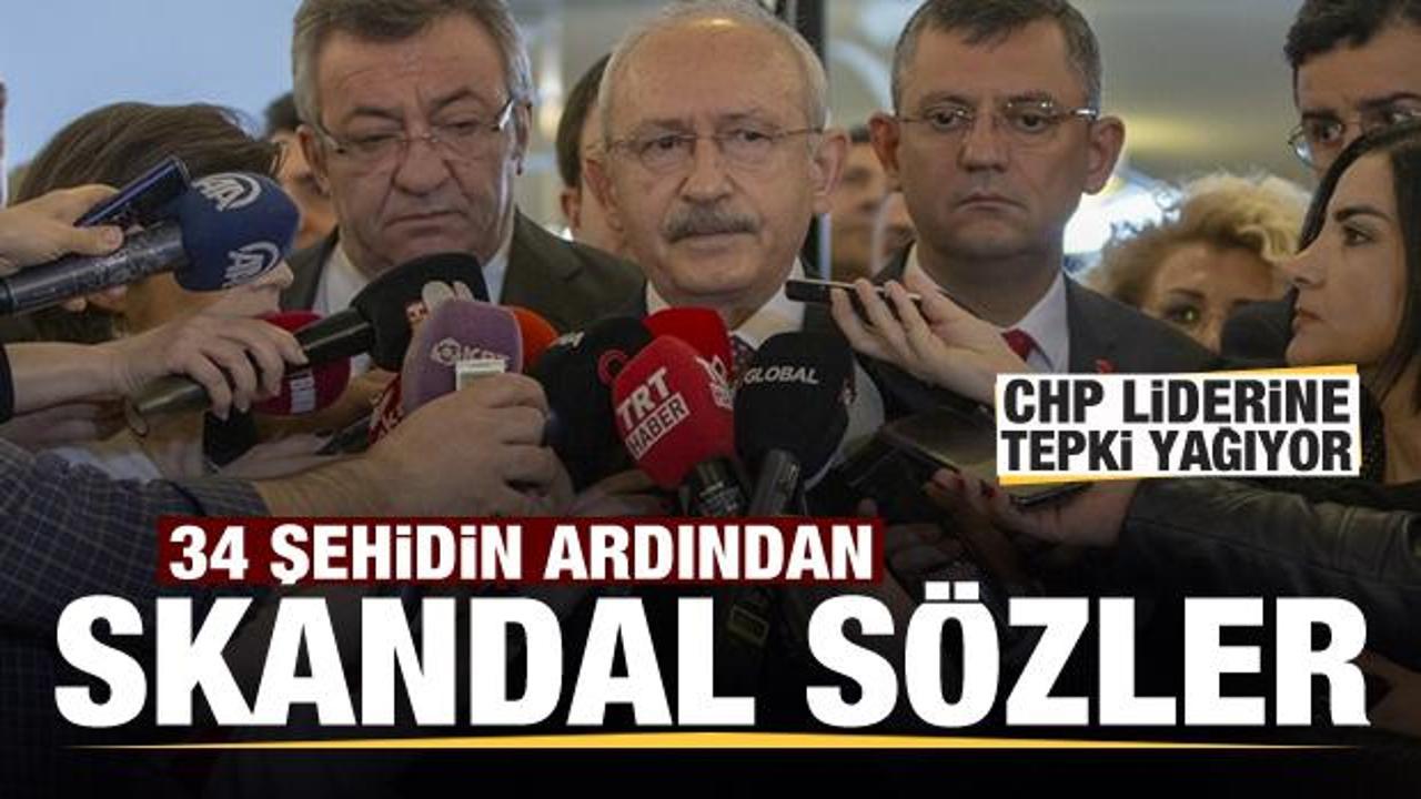 34 şehidin ardından Kılıçdaroğlu'ndan skandal sözler