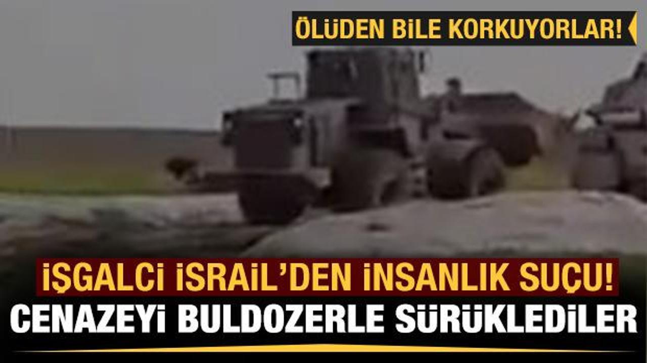 İşgalci İsrail'den insanlık suçu! Cenazeyi buldozerle sürüklediler