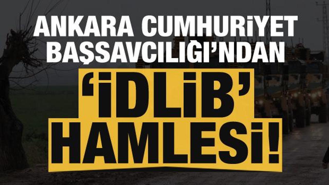 Ankara Cumhuriyet Başsavcılığı'ndan 'İdlib' hamlesi!