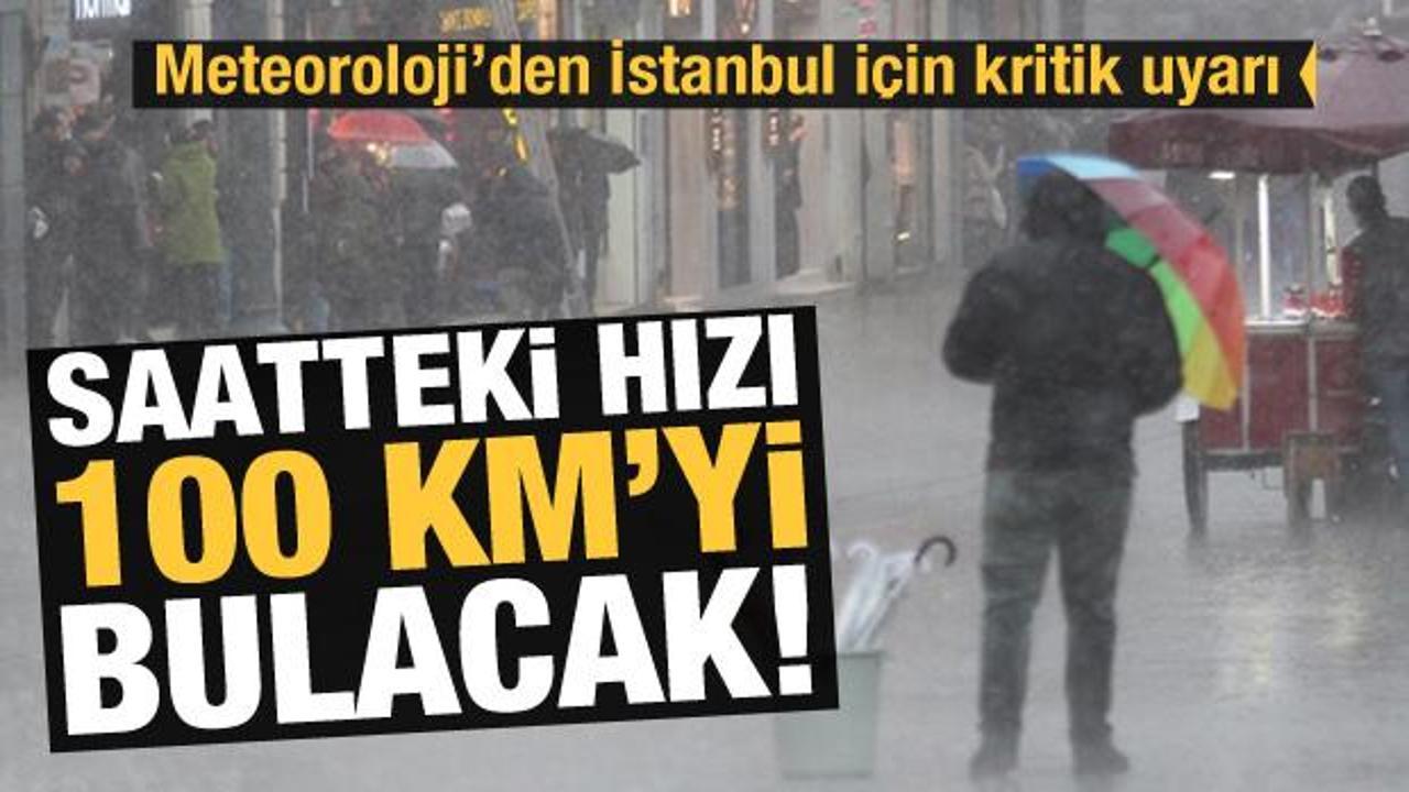 Son Dakika Haberi: Meteoroloji'den İstanbul uyarı! Hızı 100 km'yi bulacak