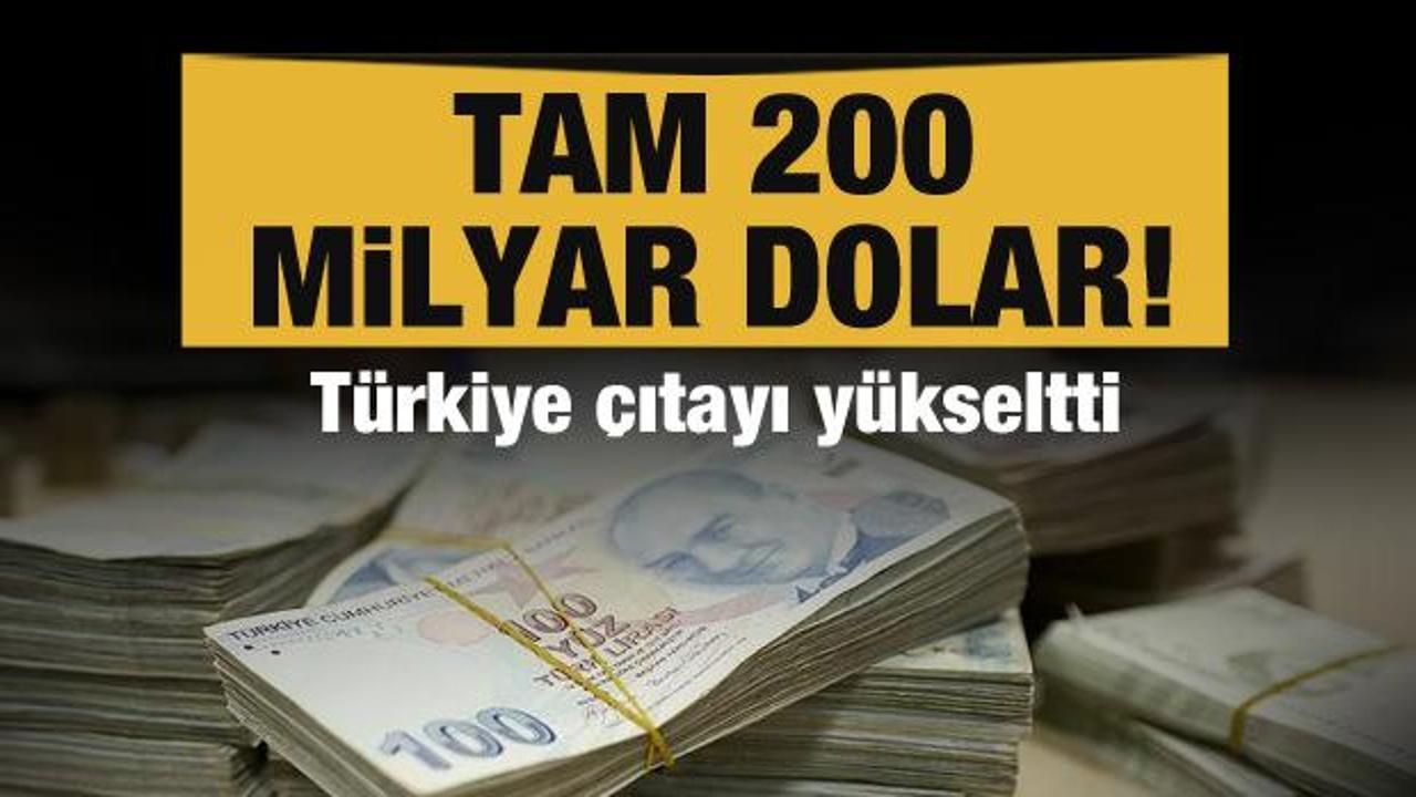 Türkiye çıtayı yükseltti! Tam 200 milyar dolar
