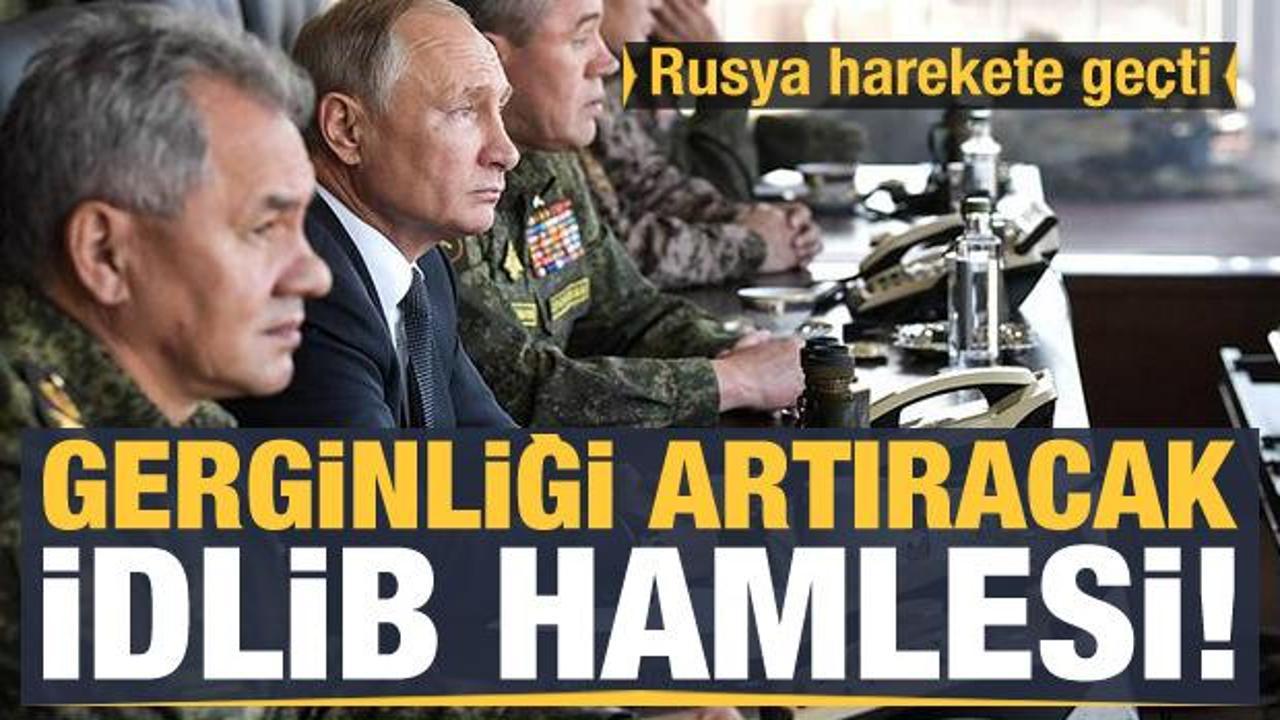 Rusya'dan İdlib'de gerginliği tırmandıracak hamle!