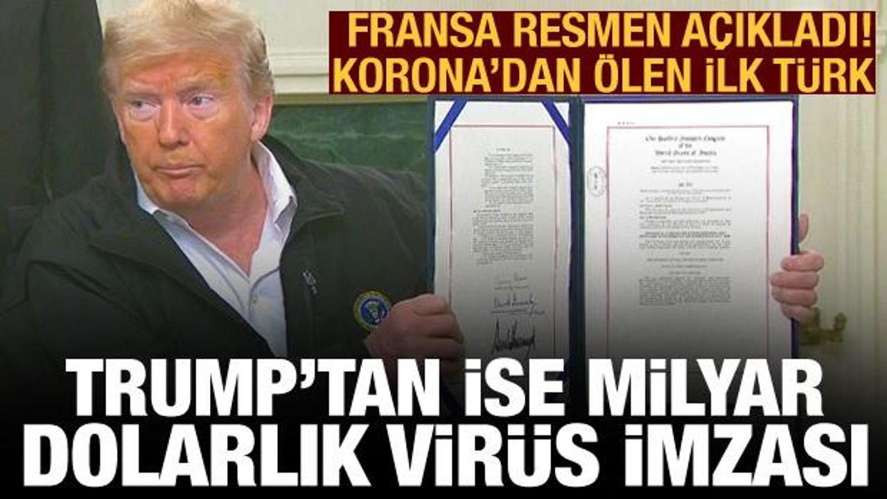 Fransa resmen duyurdu! Korona'dan ölen ilk Türk! Trump'tan da milyar dolarlık virüs imzası