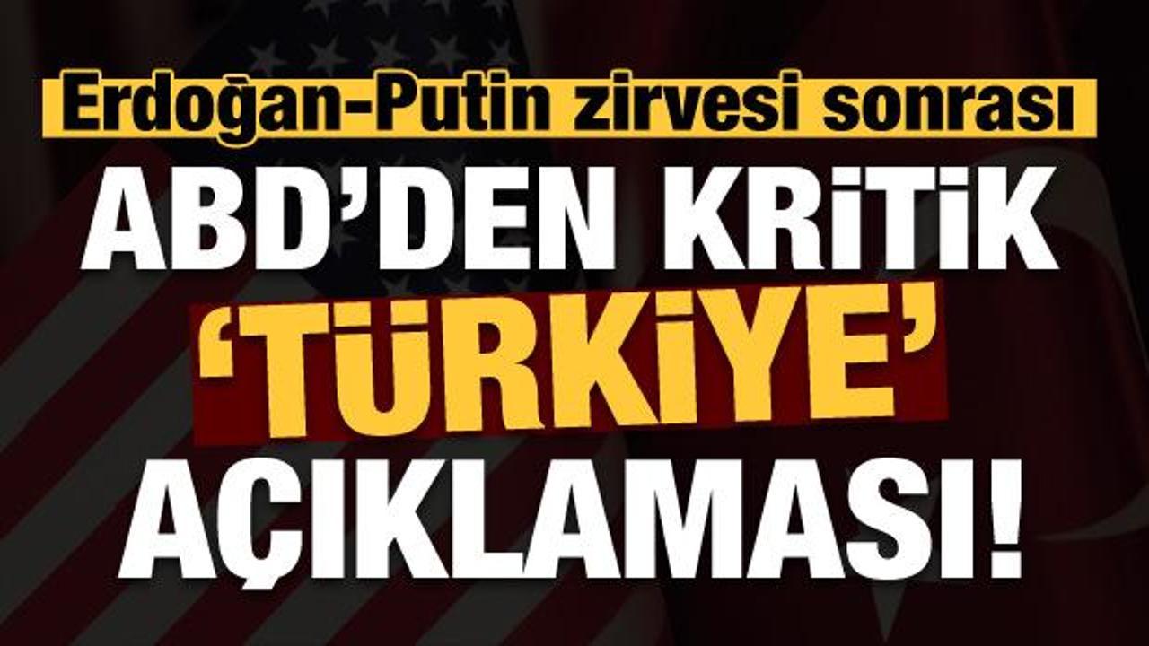 Erdoğan-Putin görüşmesi sonrası ABD'den kritik Türkiye açıklaması!
