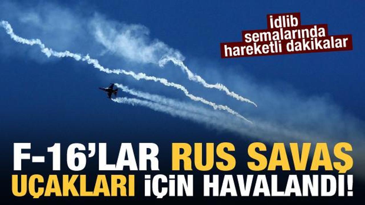 İdlib'e hareket eden Rus uçaklarını F-16'lar durdurdu!