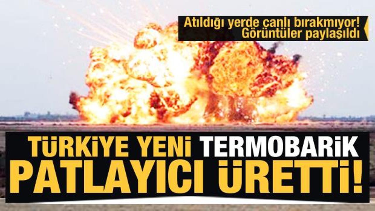 Türkiye yeni termobarik patlayıcı üretti! Atıldığı yerde canlı bırakmıyor!