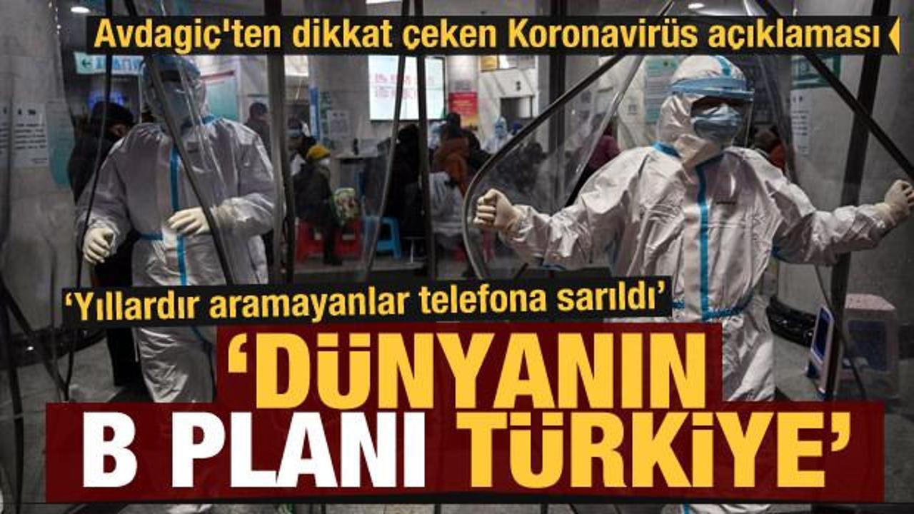 Avdagiç'ten dikkat çeken Koronavirüs açıklaması! Dünyanın 'B planı' Türkiye