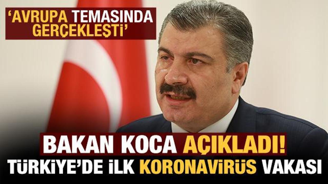 Bakan Koca'dan koronavirüs açıklaması: Türkiye'de ilk koronavirüs vakası