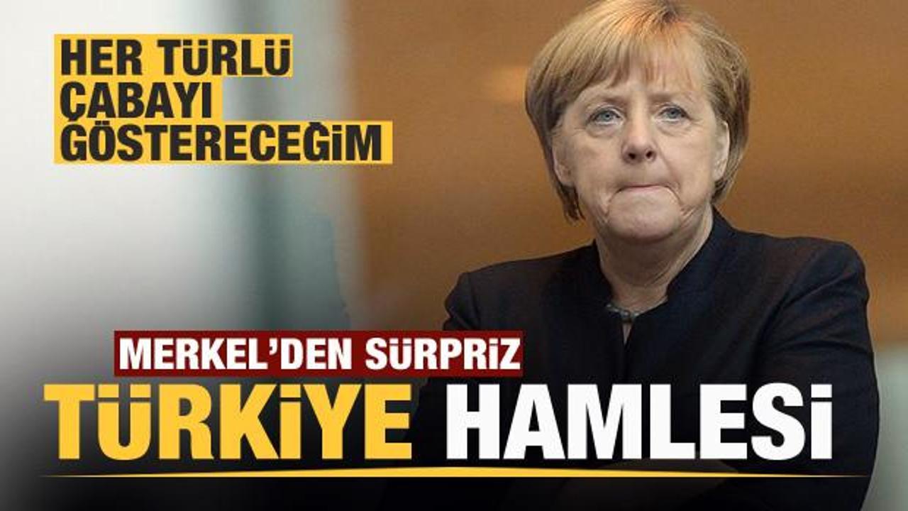 Merkel'den Türkiye hamlesi: Çaba göstereceğim