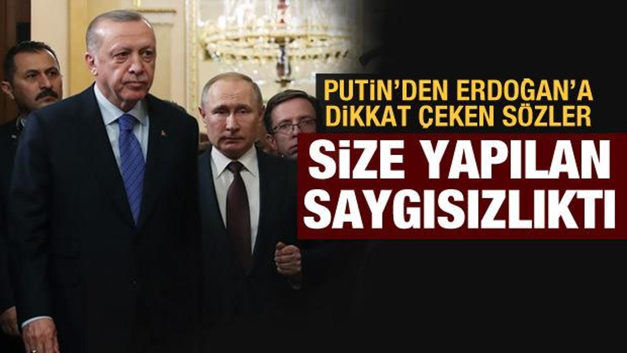 Putin'den Erdoğan'a dikkat çeken sözler: Saygısızlıktı
