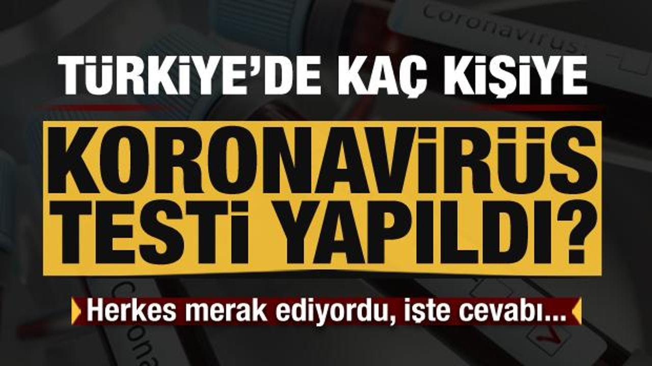 Herkes merak ediyordu! Türkiye'de kaç kişiye koronavirüs testi yapıldı?
