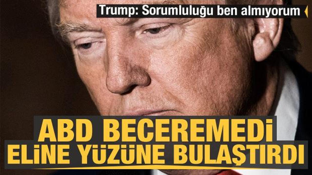 ABD beceremedi, eline y&uuml;z&uuml;ne bulaştırdı! Trump: Sorumluluğu ben almıyorum