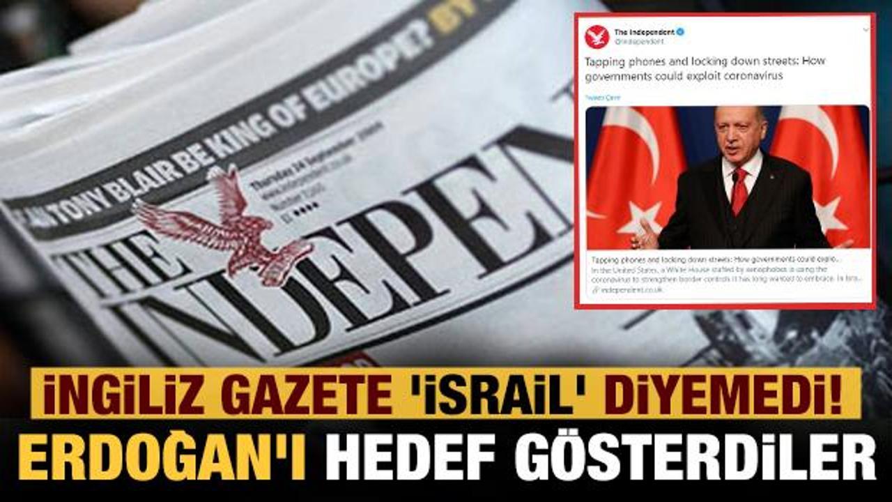 İngiliz gazete 'İsrail' diyemedi! Erdoğan'ı hedef gösterdiler