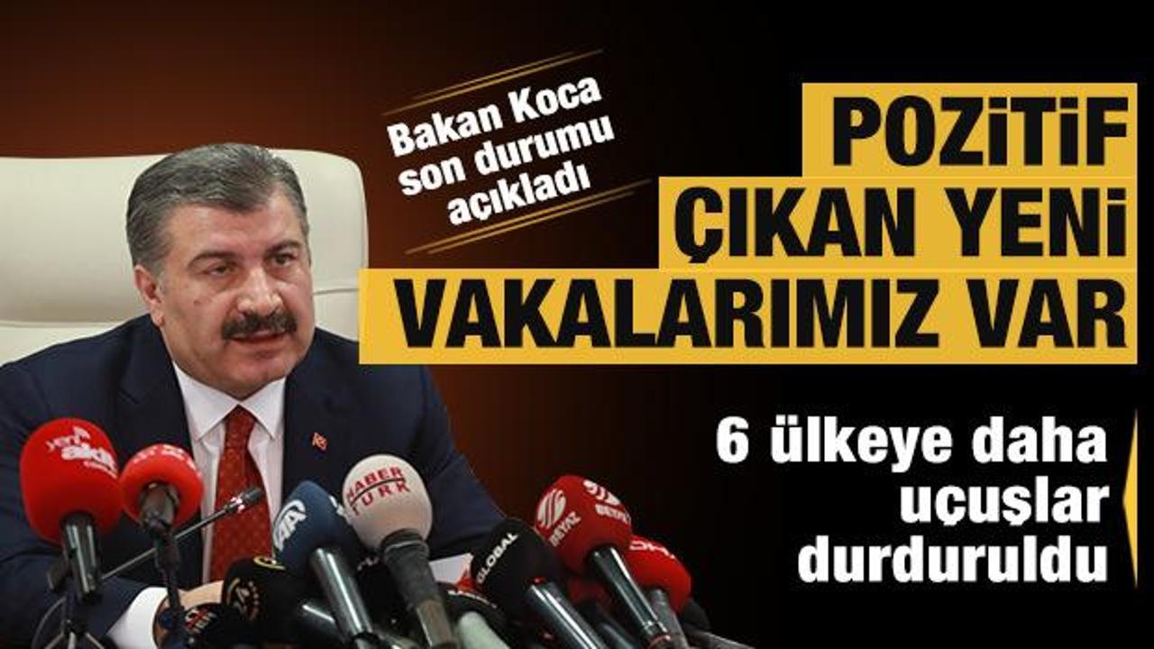 Sağlık Bakanı Koca: 6 &uuml;lkeye daha u&ccedil;uşlar durduruldu. Yeni vakalarımız var
