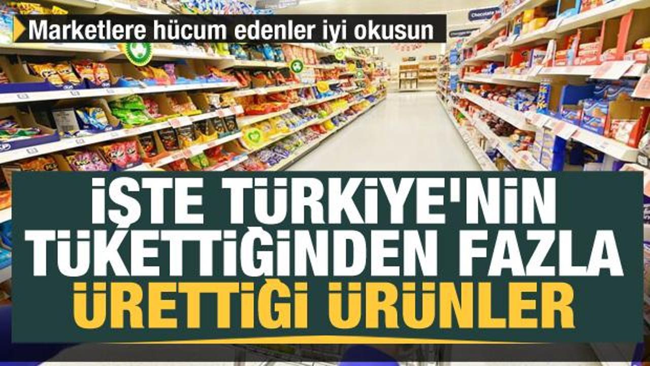 Türkiye'nin tükettiğinden fazla ürettiği ürünler! Marketlere hücum edenler iyi okusun