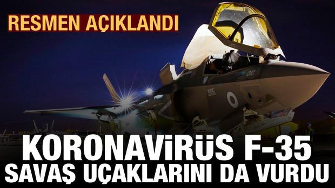 Resmen açıklandı! Koronavirüs F-35 savaş uçaklarını da vurdu