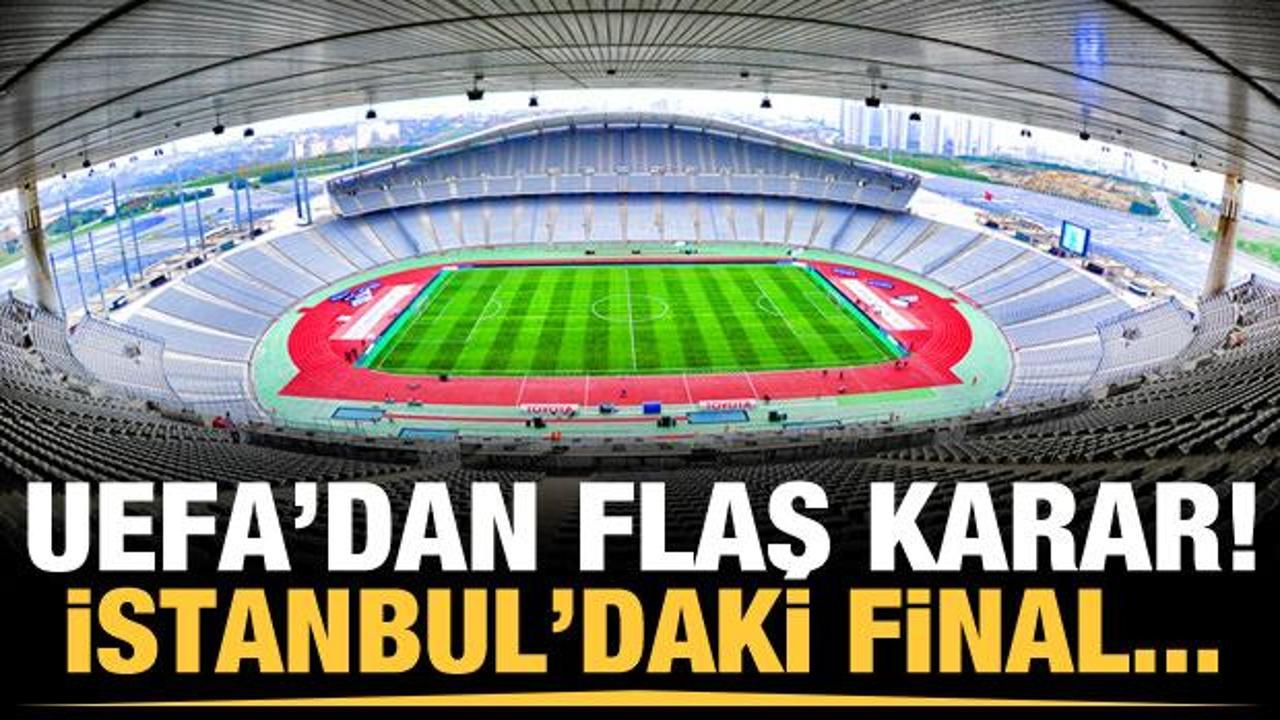 UEFA'dan flaş karar! İstanbul'daki final...