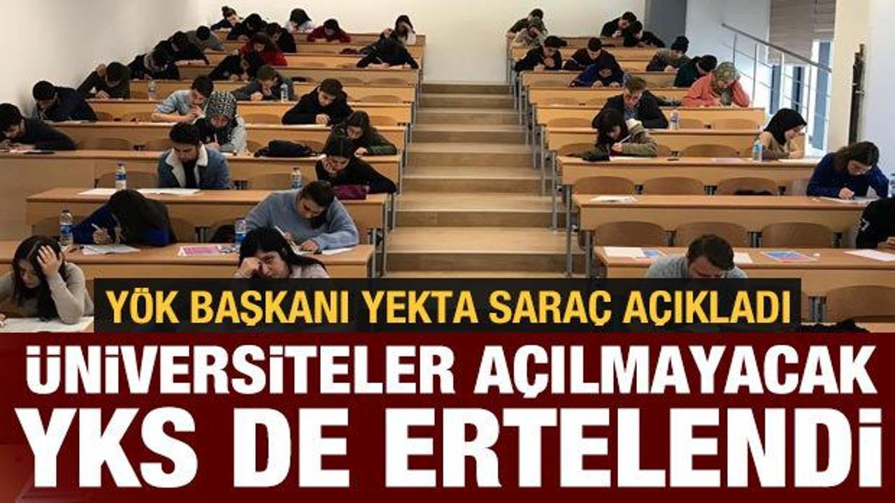 YÖK Başkanı Saraç'tan son dakika açıklamalar: YKS ertelendi mi, üniversiteler açılacak mı?