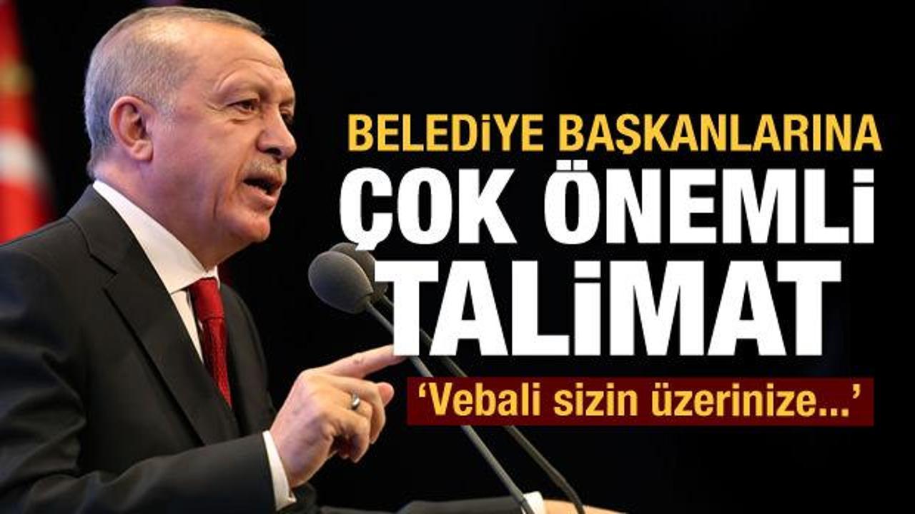 Başkan Erdoğan'dan belediye başkanlarına talimat