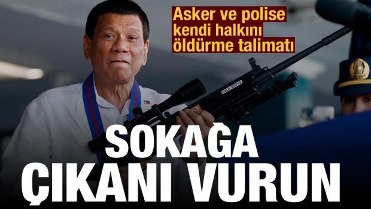 Duterte'den kendi halkını öldürme talimatı: Sokağa çıkanları vurup öldürün