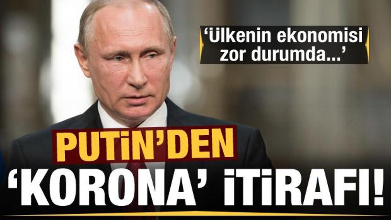 Putin'den koronavirüs itirafı! 'Ülkenin ekonomisi zor durumda'