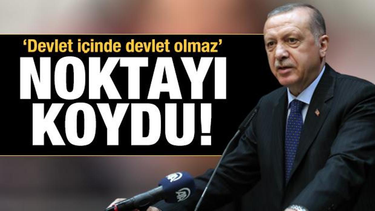 Son dakika: Erdoğan resti çekti: Devlet içinde devlet olmaz!