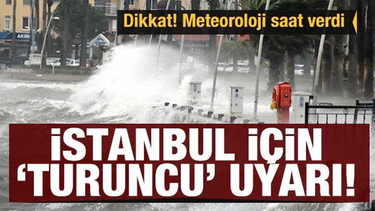 Son dakika... İstanbul için 'turuncu' alarm! Meteoroloji saat verdi