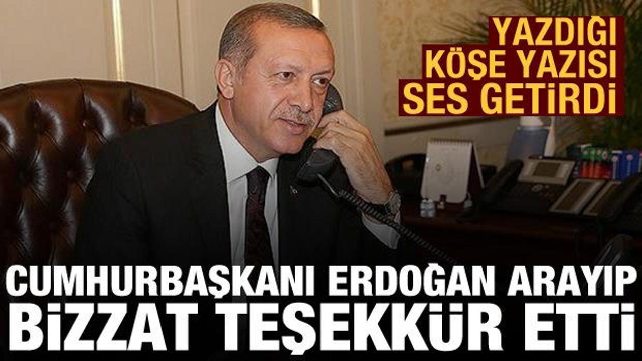 Yazdığı köşe yazısı ses getirdi! Cumhurbaşkanı Erdoğan arayıp bizzat teşekkür etti