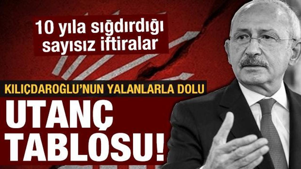 Kemal Kılıçdaroğlu'nun yalanlarla dolu utanç tablosu!