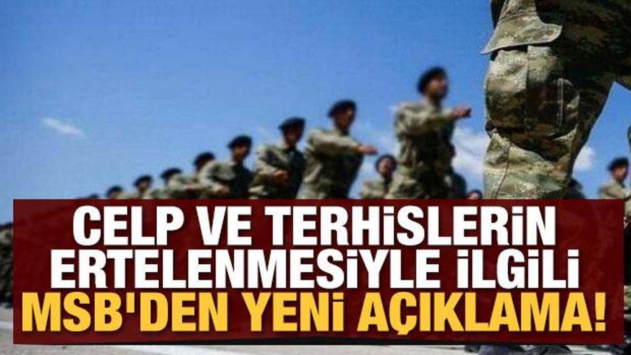Son dakika: Celp ve terhislerin ertelenmesi ile ilgili MSB'den yeni a&ccedil;ıklama!