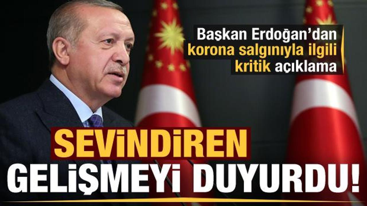 Erdoğan koronavirüsle ilgili sevindiren haberi açıkladı!