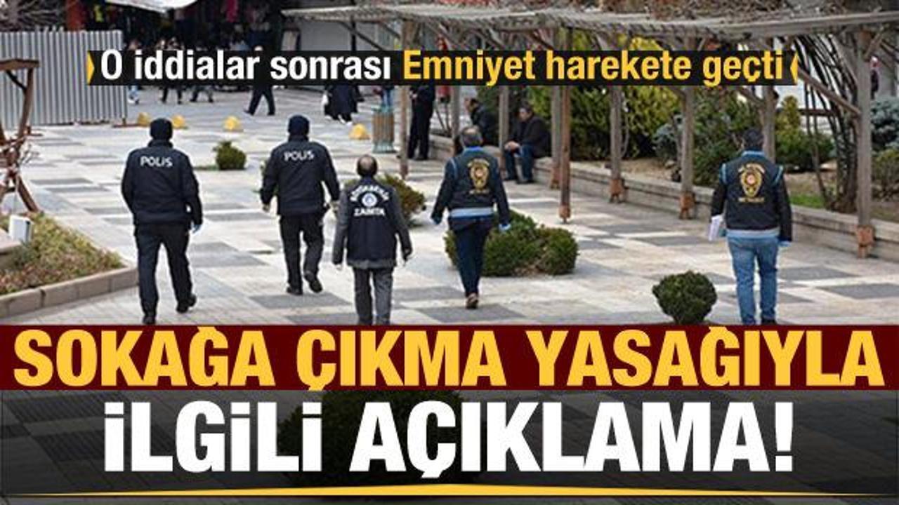 İddialar sonrası Emniyet'ten 'sokağa çıkma yasağı' açıklaması!
