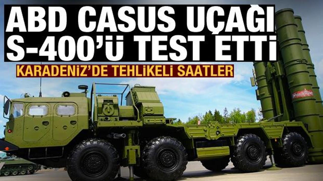 Karadeniz'de sıcak saatler: ABD casus uçağı S-400'ü test etti