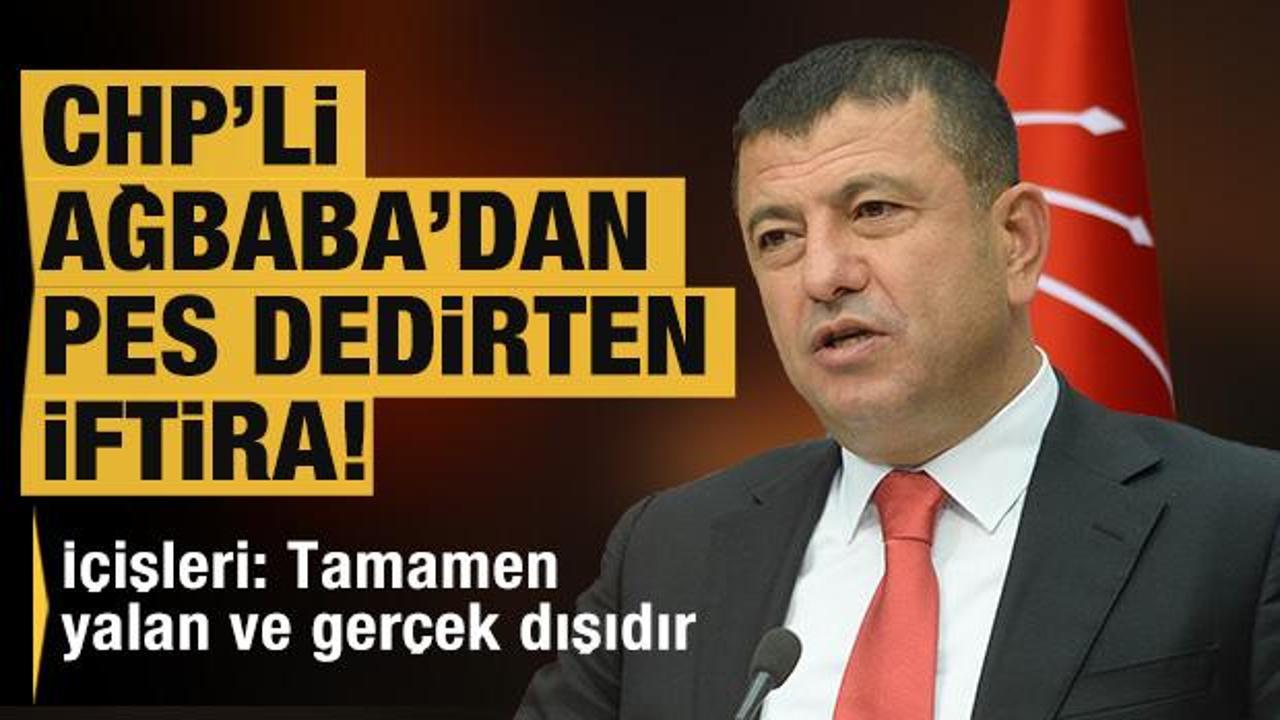 İçişleri Bakanlığı, CHP'li Ağbaba'nın iddiasını yalanladı: İftira, yalan ve gerçek dışı!