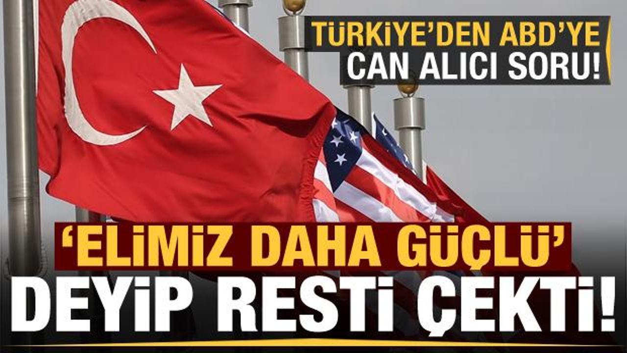 'Elimiz daha güçlü' deyip rest çekti! Türkiye'den ABD'ye can alıcı soru