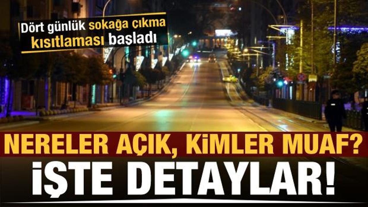 Sokağa &ccedil;ıkma kısıtlaması başladı! Nereler a&ccedil;ık, kimler muaf? İşte detaylar...