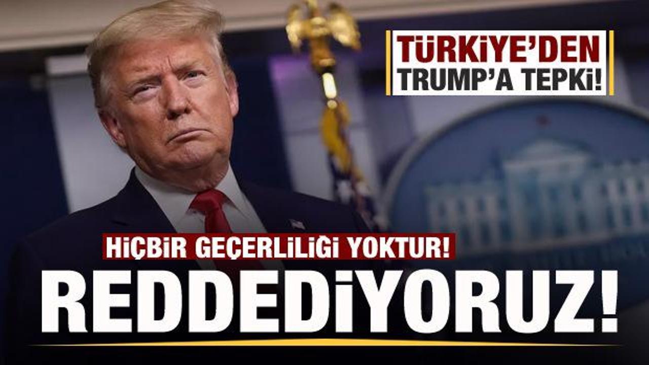 Türkiye'den Trump'ın açıklamalarına tepki