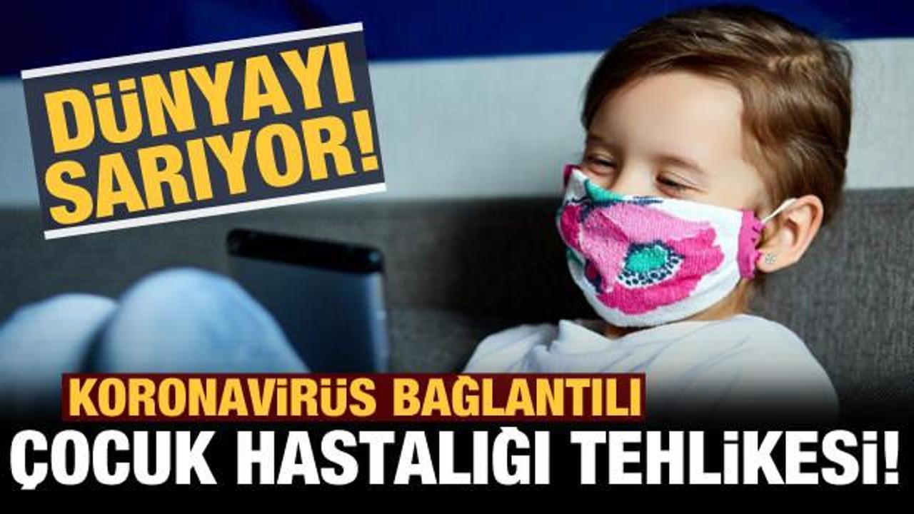 Bir tehlike daha: Koronavirüse bağlı çocuk hastalığı dünyayı sarıyor!