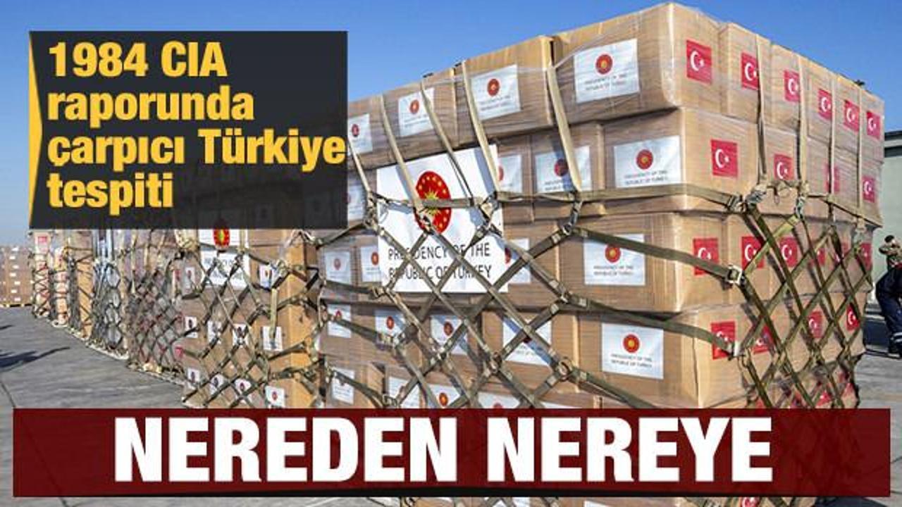 CIA raporlarında Türkiye: Yardıma muhtaçlıktan, yardım gönderen ülkeye