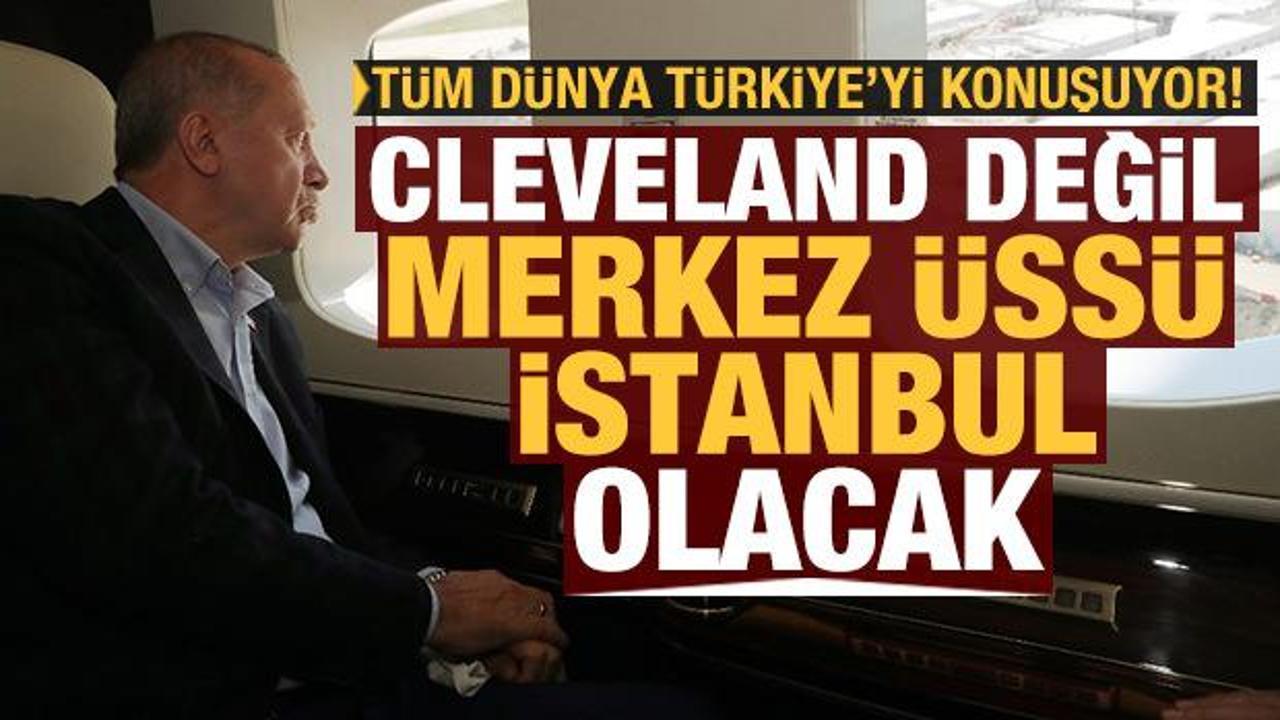 Dünya Türkiye'yi konuşuyor: Cleveland değil, merkez üssü İstanbul olacak