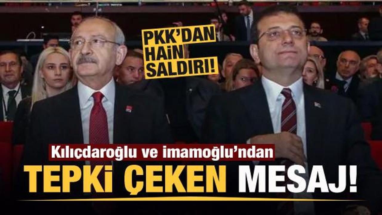 Hain saldırı sonrası Kılıçdaroğlu ve İmamoğlu'ndan tepki çeken mesaj!