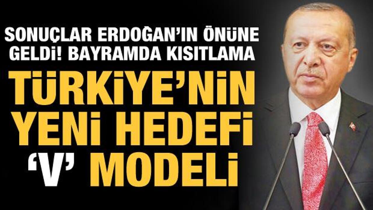 T&uuml;rkiye'nin yeni hedefi V modeli! Sonu&ccedil;lar Erdoğan'ın &ouml;n&uuml;ne geldi: Bayramda kısıtlama